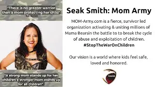 Seak Smith, founder of Mom Army : Warriors For Children