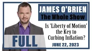 James O'Brien - The Whole Show: Is 'Liberty of Motion' the Key to Curbing Inflation?