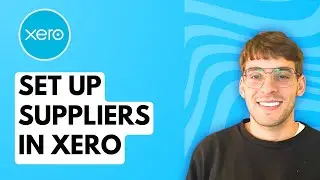 How to Set Up Suppliers in Xero [2026 Full Guide]