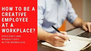 How to be a creative employee at a workplace? | Creative employee.