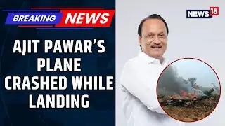 Maharashtra Deputy CM Ajit Pawar Dies In 6 Seater Aircraft Crash Baramati | Tragic Loss | News18