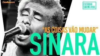 Sinara - As Coisas Vão Mudar - Ao Vivo no Estúdio Showlivre 2019