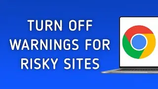 How To Turn Off Warnings About Dangerous & Deceptive Sites In Chrome On PC