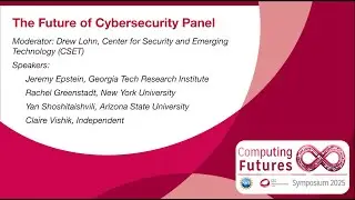 Computing Futures Symposium: Future of Cybersecurity