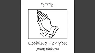 Looking For You (Jersey Club Mix)
