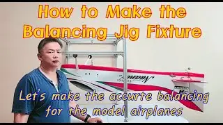 How to make the Balancing Jig Fixture for the model airplane balancing.