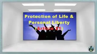 Protection of Life & Personal Liberty (Article 21)