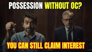 Soft Possession Without OC? You Can Still Claim Interest! Latest Judgement Explained