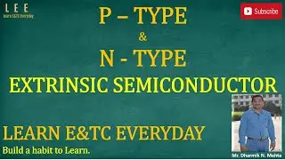 P Type & N Type Extrinsic Semiconductor || Discuss and Compare || Learn E&TC Everyday