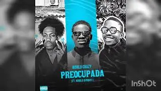 World Crazy - Preocupada (Ft. Kriolo Dyrdek)