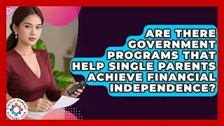 Are There Government Programs That Help Single Parents Achieve Financial Independence?