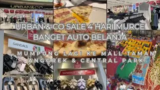 URBAN AND CO SALE GILA2 AN CUMA 4 HARI - AUTO BELI SEPATU &TAS MUMPUNG KE TAMAN ANGGREK&CENTRAL PARK