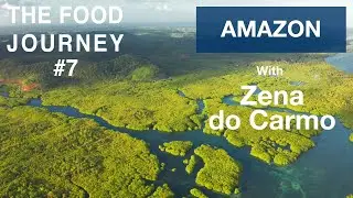 The Food Journey #7 – The Amazon with Zena do Carmo