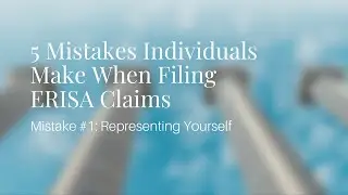 ERISA Claims & 5 Mistakes Individuals Make When Filing - Mistake #1