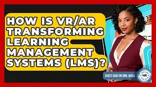 How Is VR/AR Transforming Learning Management Systems (LMS)? - Legal And HR SaaS Stack