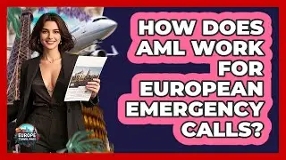 How Does AML Work For European Emergency Calls? - Europe Travel Pros