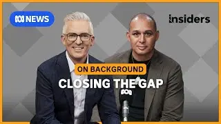 'Solutions are known': Why can't Australian governments Close&nbsp;the&nbsp;Gap? || Insiders: On Background