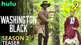 Washington Black Season 2 Teaser And EveryThing We Know So Far