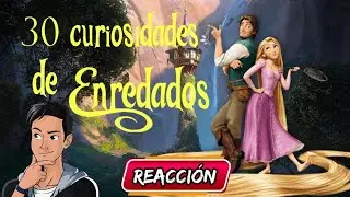 30 CURIOSIDADES DE ENREDADOS | NEITER ALL  **REACCI&Oacute;N**