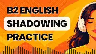 Improve Your English Speaking Skills with B2 Shadowing Practice | Repeat After Me