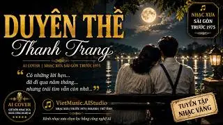 NHẠC VÀNG XƯA - Duyên Thề | NS THANH TRANG | Đơn Ca & Song Ca