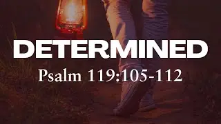 Determined // Psalm 119:105-112 - Pastor Damian Diaz