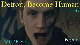 Detroit: Become Human  -  ACT 2  -   {True Movie}