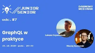 Junior Senior #7: GraphQL w praktyce - Łukasz Czyszczonik