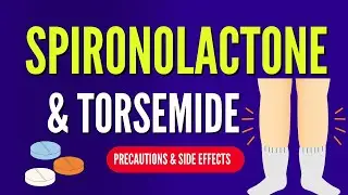Torsemide and Spironolactone tablets : Uses, Side effects and Precautions