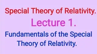 Lecture 1. Fundamentals of the Special Theory of Relativity. Lecture 1.