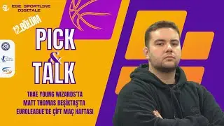Trae Young Wizards&rsquo;ta, Matt Thomas Beşiktaş&rsquo;ta, Euroleague&rsquo;de &Ccedil;ift ma&ccedil; Haftası | Pick&Talk 12. B&ouml;l&uuml;m