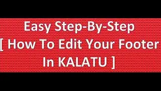 How to edit your footer on Kalatu: How To KALATU