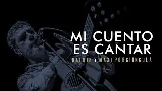 Alejandro Balbis y Maxi Porciúncula - Mi cuento es cantar