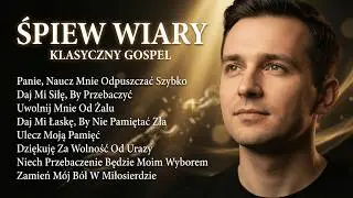 Śpiew Wiary — Klasyczny Gospel | Panie, Naucz Mnie Odpuszczać Szybko • Daj Mi Siłę, By Przebaczyć