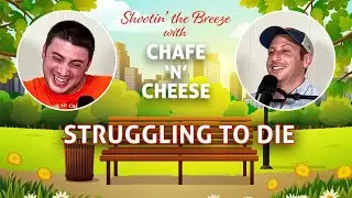 Struggling To Die | Chafe 'n' Cheese