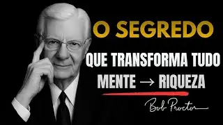 O SEGREDO MILENAR que Transforma MENTE em RIQUEZA - Bob Proctor