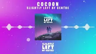Slightly Left of Centre - Cocoon