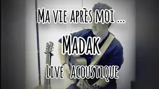 Ma vie après moi - MADAK - Live acoustique