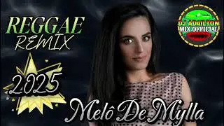 MEL&Ocirc; DE MYLLA - REGGAE REMIX 2025 @DjAdailtonMixOfficial