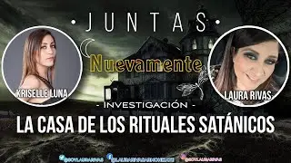 Laura Rivas - &bull; LA CASA DE LOS RITUALES &bull; #LauraRivas Y #kriselleLuna #JuntasNuevamente