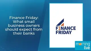 Finance Friday: What small business owners should expect from their banks