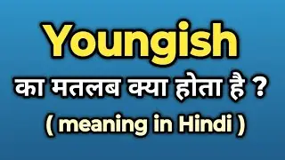 Youngish Meaning in Hindi || Youngish Ka Kya Matlab Hota Hai | Words Tube