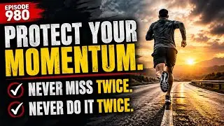 980. Protect your momentum: Never miss twice. Never do it twice.