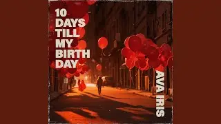 Ten Days Till My Birthday