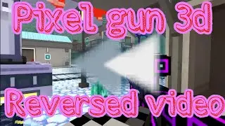 Pixel gun 3d. Reversed Video. Pixel gun 3d наоборот?