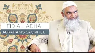 Eid al-Adha: Abraham's Sacrifice | Dr. Shabir Ally