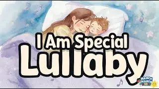 I Am Special Lullaby &ndash; Soft Bedtime Song for Babies & Toddlers | Nursery Ryhmes