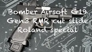 Bomber Airsoft (BoomArms) G19 Gen3 RMR cut slide installation. The &ldquo;Roland Special&rdquo;.