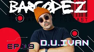 BARCODEZ Podcast Ep. 19 with  D.U.Ivan: 