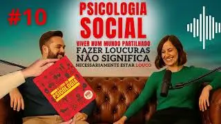 10 - Por que gente normal faz loucuras? A primeira lei de Aronson